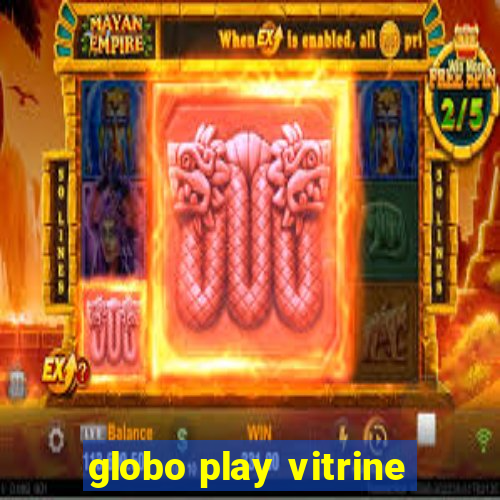 globo play vitrine